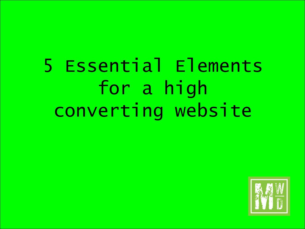 5 essential elements for a high converting website - Medway Web Designer